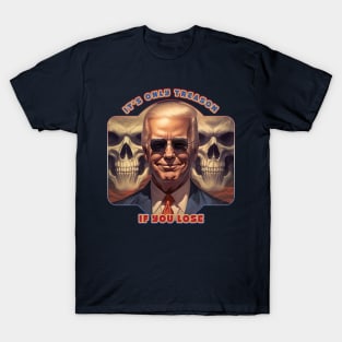 It's Only Treason If You Lose Joe Biden T-Shirt